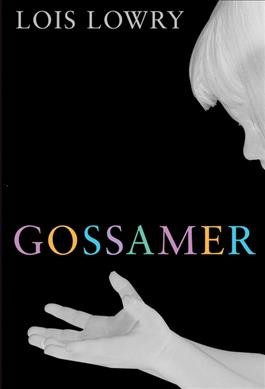 Gossamer / Lois Lowry.
