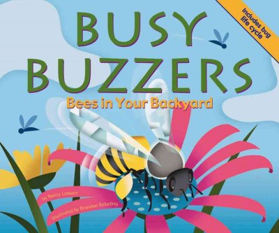 Busy buzzers : bees in your backyard / written by Nancy Loewen ; illustrated by Brandon Reibeling.