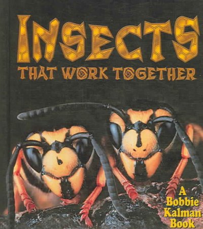 Insects that work together / Molly Aloian & Bobbie Kalman.