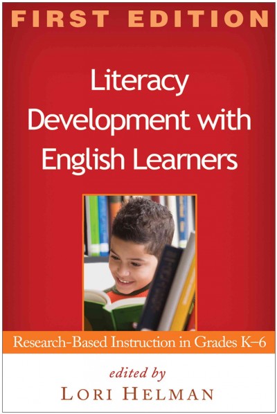 Literacy development with English learners : research-based instruction in grades K-6 / edited by Lori Helman.