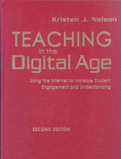 Teaching in the digital age : using the Internet to increase student engagement and understanding / Kristen J. Nelson.