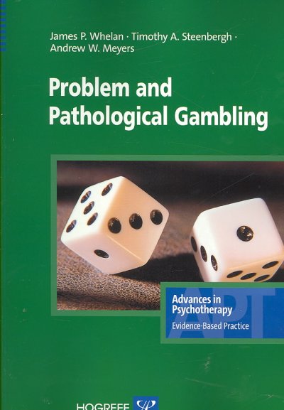 Problem and pathological gambling / James P. Whelan, Timothy A. Steenbergh, Andrew W. Meyers.