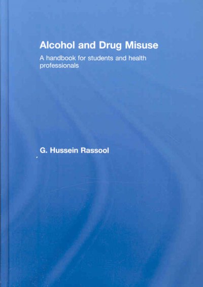 Alcohol and drug misuse : a handbook for students and health professionals / G. Hussein Rassool.