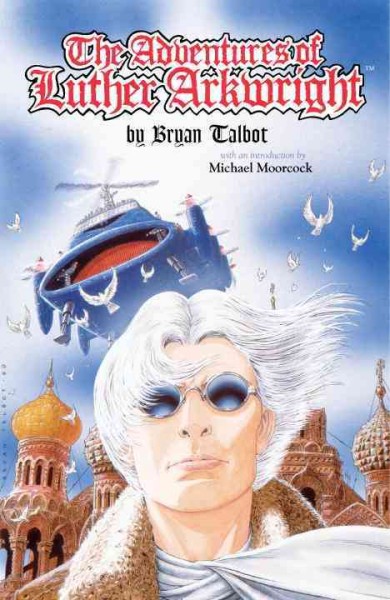 The adventures of Luther Arkwright / Bryan Talbot ; introduction by Michael Moorcock.