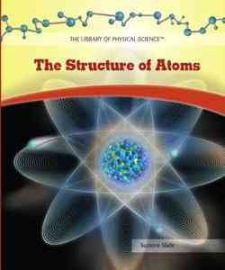 The structure of atoms / Suzanne Slade.