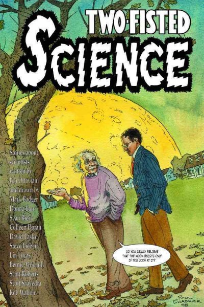 Two-Fisted science : [stories about scientists / written by Jim Ottaviani and drawn by Mark Badger... [et al.]].