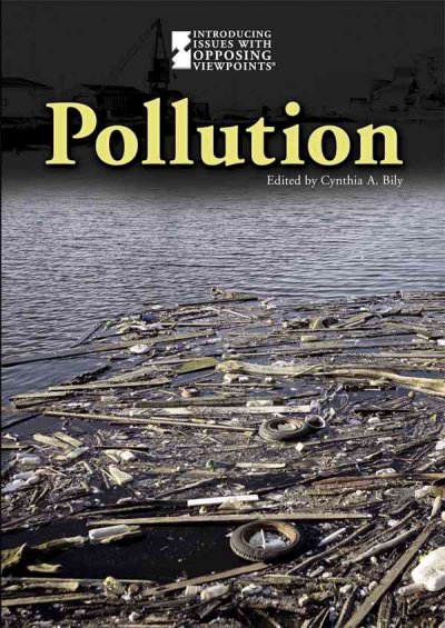 Pollution / Cynthia A. Bily, book editor.