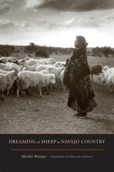 Dreaming of sheep in Navajo country / Marsha Weisiger ; foreword by William Cronon.