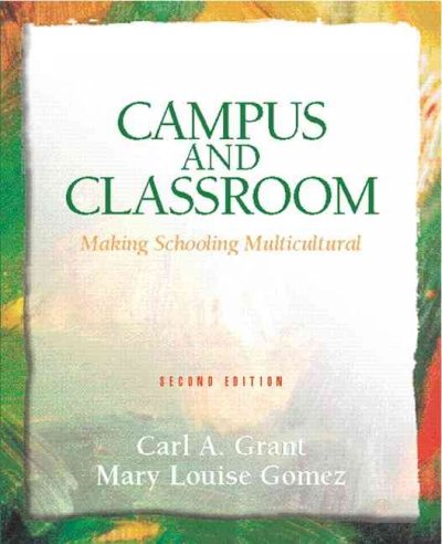 Campus and classroom : making schooling multicultural / [edited by] Carl A. Grant, Mary Louise Gomez.