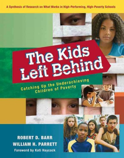 The kids left behind : catching up the underachieving children of poverty / Robert D. Barr, William H. Parrett ; foreword by Kati Haycock.