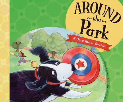 Around the park : a book about circles / by Christianne C. Jones ; illustrated by Ronnie Rooney.