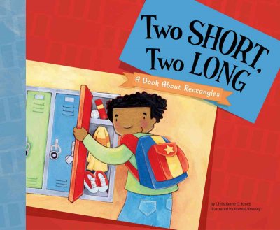 Two short, two long : a book about rectangles / by Christianne C. Jones ; illustrated by Ronnie Rooney.