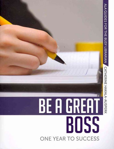 Be a great boss : one year to success / Catherine Hakala-Ausperk.