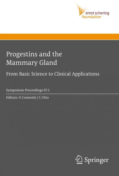 Progestins and the Mammary Gland [electronic resource] : From Basic Science to Clinical Applications / edited by O. Conneely, C. Otto.