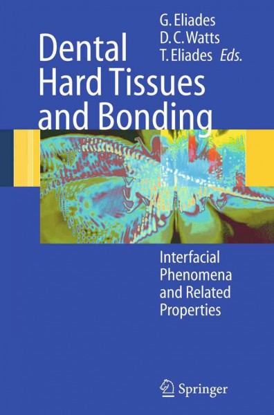 Dental Hard Tissues and Bonding [electronic resource] : Interfacial Phenomena and Related Properties / edited by George Eliades, David Watts, Theodore Eliades.