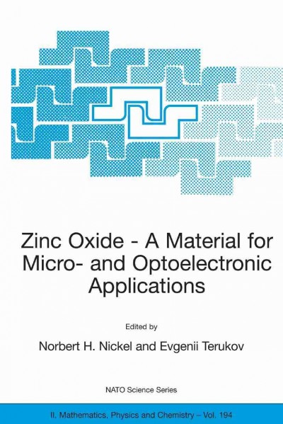 Zinc Oxide &#x2014; A Material for Micro- and Optoelectronic Applications [electronic resource] / edited by Norbert H. Nickel, Evgenii Terukov.