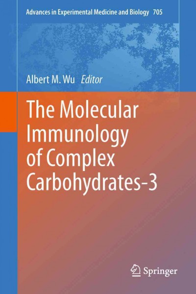 The Molecular Immunology of Complex Carbohydrates-3 [electronic resource] / edited by Albert M. Wu.