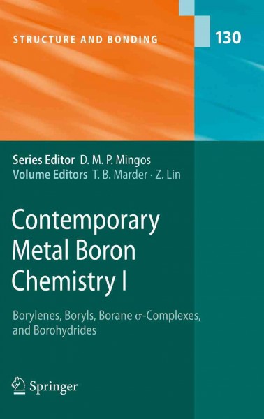 Contemporary Metal Boron Chemistry I [electronic resource] : Borylenes, Boryls, Borane σ-Complexes, and Borohydrides / edited by Todd B. Marder, Zhenyang Lin.