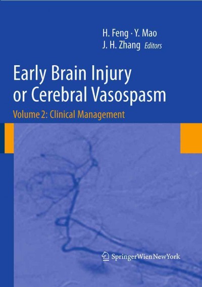 Early Brain Injury or Cerebral Vasospasm [electronic resource] : Volume 2: Clinical Management / edited by Hua Feng, Ying Mao, John H. Zhang.