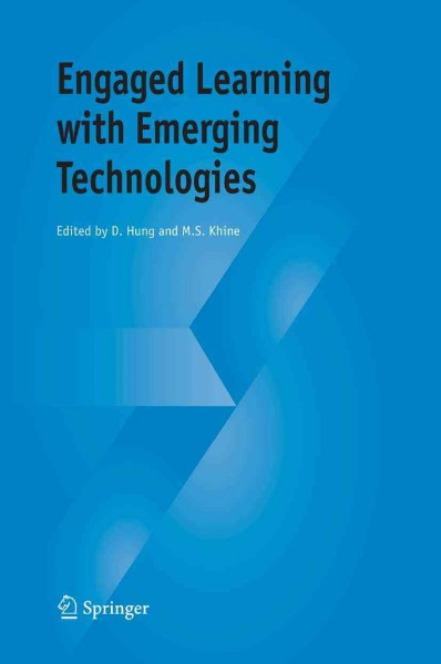 Engaged Learning with Emerging Technologies [electronic resource] / edited by David Hung, Myint Swe Khine.