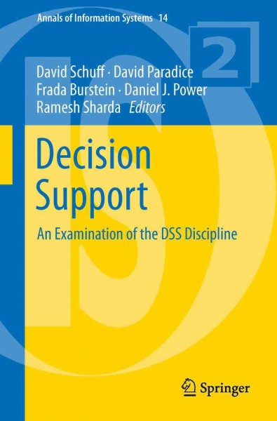 Decision Support [electronic resource] : An Examination of the DSS Discipline / edited by David Schuff, David Paradice, Frada Burstein, Daniel J. Power, Ramesh Sharda.