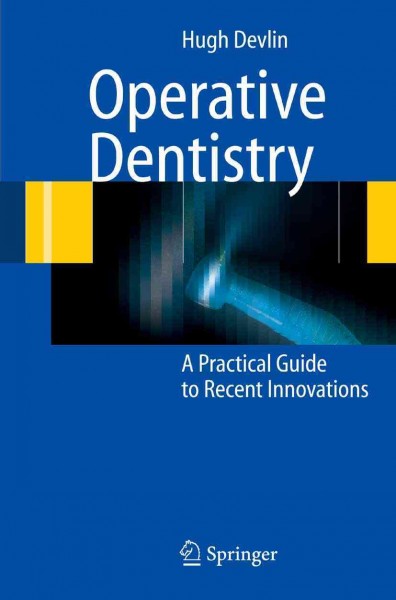 Operative Dentistry [electronic resource] : A Practical Guide to Recent Innovations / by Hugh Devlin.