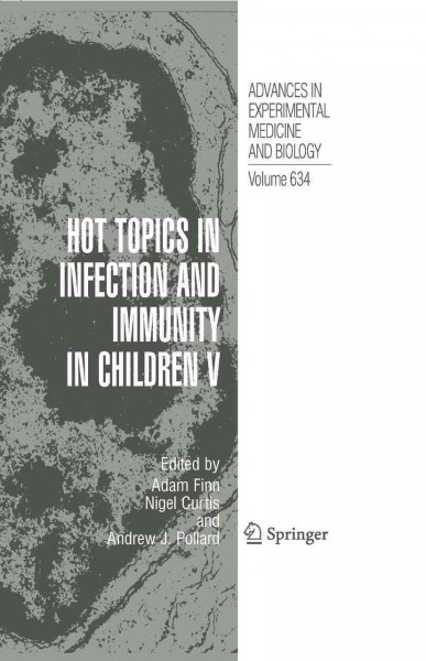 Hot Topics in Infection and Immunity in Children V [electronic resource] / edited by Adam Finn, Nigel Curtis, Andrew J. Pollard.