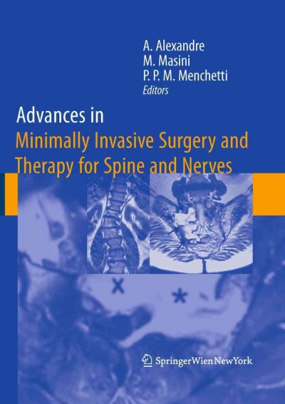 Advances in Minimally Invasive Surgery and Therapy for Spine and Nerves [electronic resource] / edited by Alberto Alexandre, Marcos Masini, Pier Paolo Maria Menchetti.