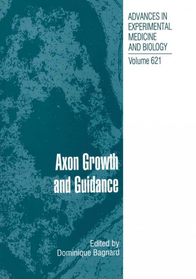 Axon Growth and Guidance [electronic resource] / edited by Dominique Bagnard.
