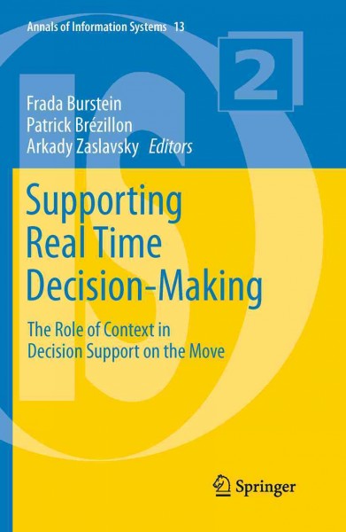 Supporting Real Time Decision-Making [electronic resource] : The Role of Context in Decision Support on the Move / edited by Frada Burstein, Patrick Brézillon, Arkady Zaslavsky.