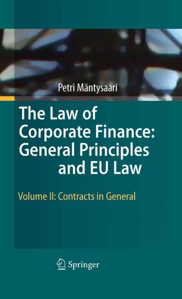 The Law of Corporate Finance: General Principles and EU Law [electronic resource] : Volume II: Contracts in General / by Petri Mäntysaari.