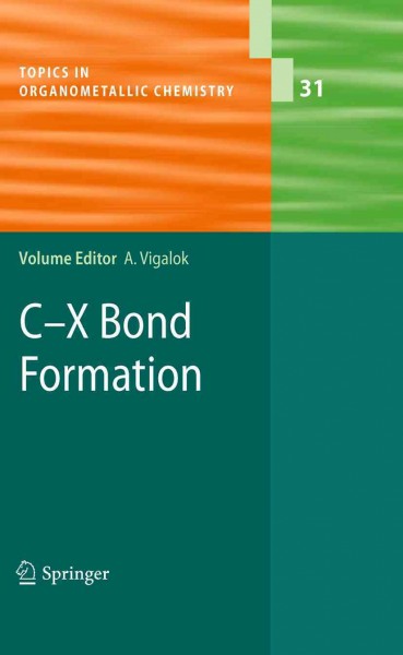 C-X Bond Formation [electronic resource] / edited by Arkadi Vigalok.
