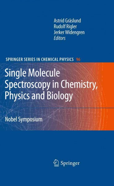 Single Molecule Spectroscopy in Chemistry, Physics and Biology [electronic resource] : Nobel Symposium / edited by Astrid Gräslund, Rudolf Rigler, Jerker Widengren.