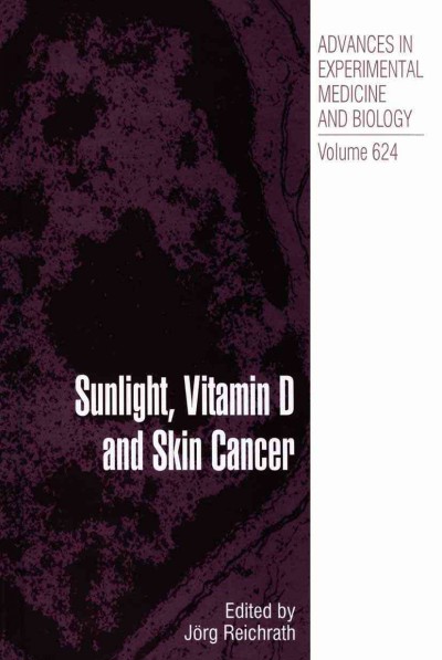 Sunlight, Vitamin D and Skin Cancer [electronic resource] / edited by Jörg Reichrath.