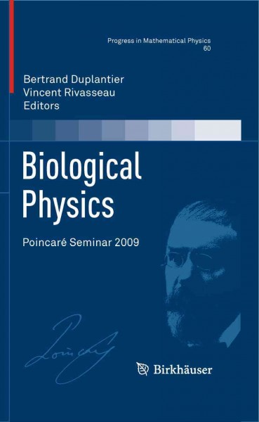 Biological Physics [electronic resource] : Poincaré Seminar 2009 / edited by Vincent Rivasseau.