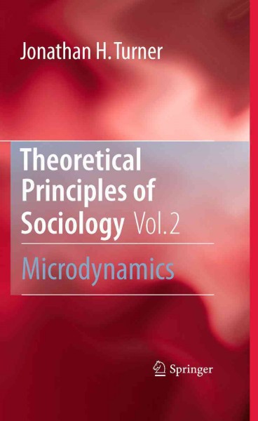 Theoretical Principles of Sociology, Volume 2 [electronic resource] : Microdynamics / by Jonathan H. Turner.
