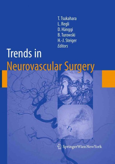 Trends in Neurovascular Surgery [electronic resource] / edited by Tetsuya Tsukahara, Luca Regli, Daniel Hänggi, Bernd Turowski, Hans-Jakob Steiger.