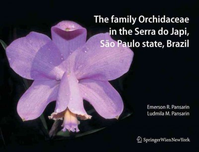 The family Orchidaceae in the Serra do Japi, São Paulo State, Brazil [electronic resource] / by Emerson Ricardo Pansarin, Ludmila Mickeliunas Pansarin.