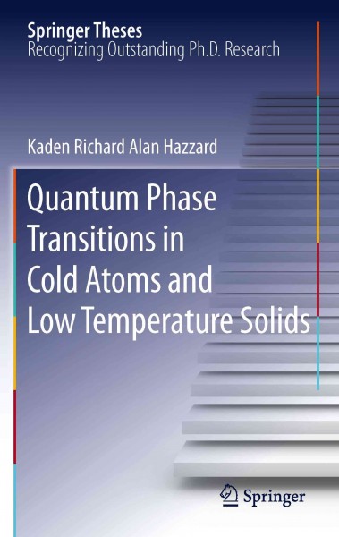 Quantum Phase Transitions in Cold Atoms and Low Temperature Solids [electronic resource] / by Kaden Richard Alan Hazzard.