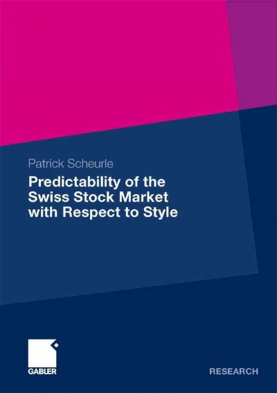 Predictability of the Swiss Stock Market with Respect to Style [electronic resource] / by Patrick Scheurle.