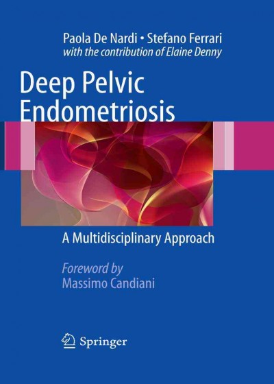 Deep Pelvic Endometriosis [electronic resource] : A Multidisciplinary Approach / by Paola Nardi, Stefano Ferrari.