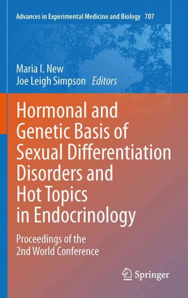 Hormonal and Genetic Basis of Sexual Differentiation Disorders and Hot Topics in Endocrinology: Proceedings of the 2nd World Conference [electronic resource] / edited by Maria I. New, Joe Leigh Simpson.