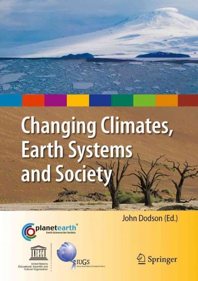 Changing Climates, Earth Systems and Society [electronic resource] / edited by John Dodson.