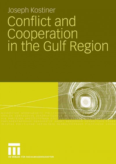 Conflict and Cooperation in the Gulf Region [electronic resource] / by Joseph Kostiner.