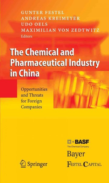 The Chemical and Pharmaceutical Industry in China [electronic resource] : Opportunities and Threats for Foreign Companies / edited by Gunter Festel, Udo Oels, Andreas Kreimeyer, Max Zedtwitz.