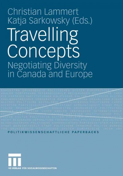 Travelling Concepts [electronic resource] : Negotiating Diversity in Canada and Europe / edited by Christian Lammert, Katja Sarkowsky.