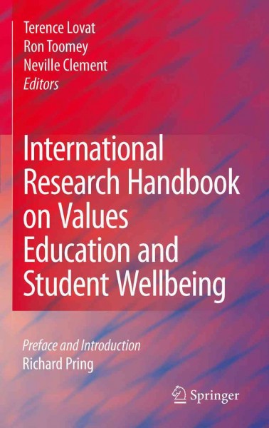 International Research Handbook on Values Education and Student Wellbeing [electronic resource] / edited by Terence Lovat, Ron Toomey, Neville Clement.