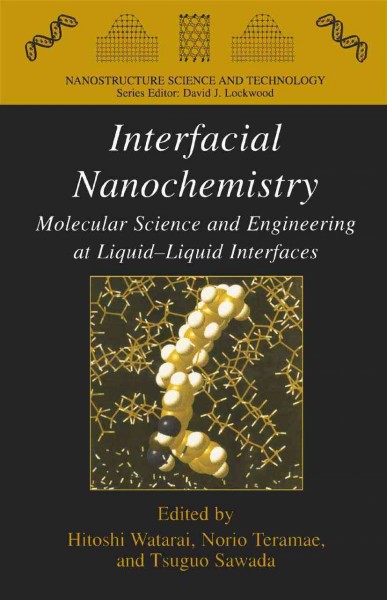 Interfacial Nanochemistry [electronic resource] : Molecular Science and Engineering at Liquid;Liquid Interfaces / edited by Hitoshi Watarai, Norio Teramae, Tsuguo Sawada.