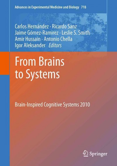 From brains to systems [electronic resource] : brain-inspired cognitive systems 2010 / Carlos Hernández ... [et al.], editors.