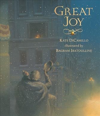 Great joy / Kate DiCamillo ; illustrated by Bagram Ibatoulline.